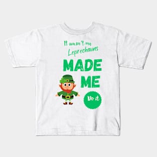 The Leprechauns Made Me Do It Kids T-Shirt